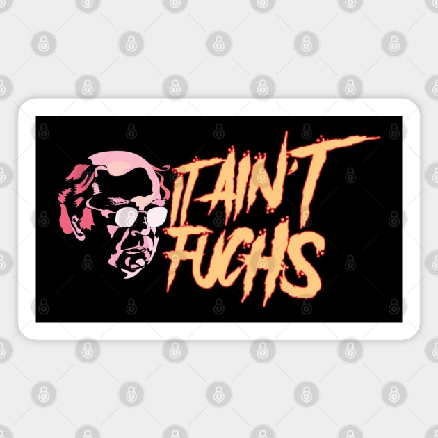 It ain't Fuchs 3 Magnet by fakebandshirts